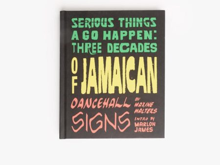 Serious Things a Go Happen: Three Decades of Jamaican Dance Hall Signs For Discount